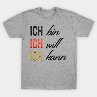 Ich bin, will, kann - I am, want, can in German T-Shirt